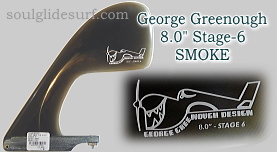 George Greenough 8.0” Stage-6 Smoke Gloss